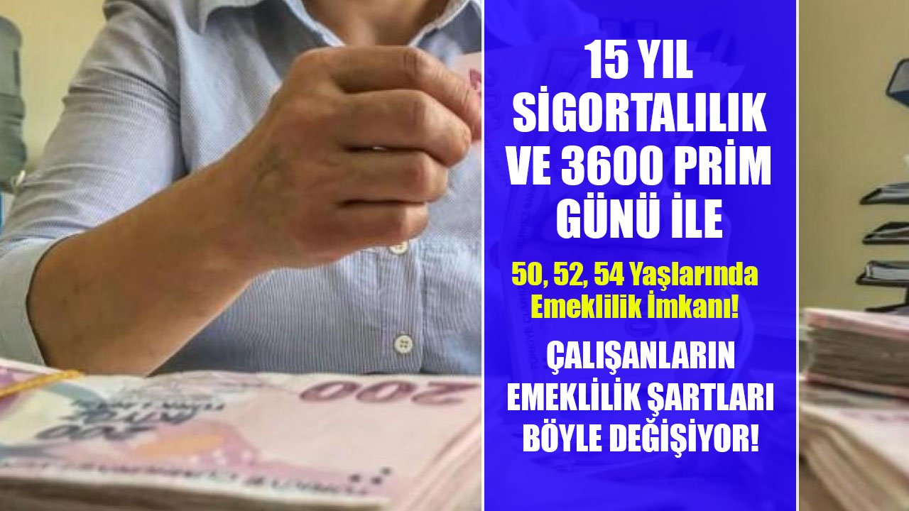 15 Yıl Sigortalılık Ve 3600 Prim Günü İle 50, 52, 54 Yaşlarında Emeklilik!