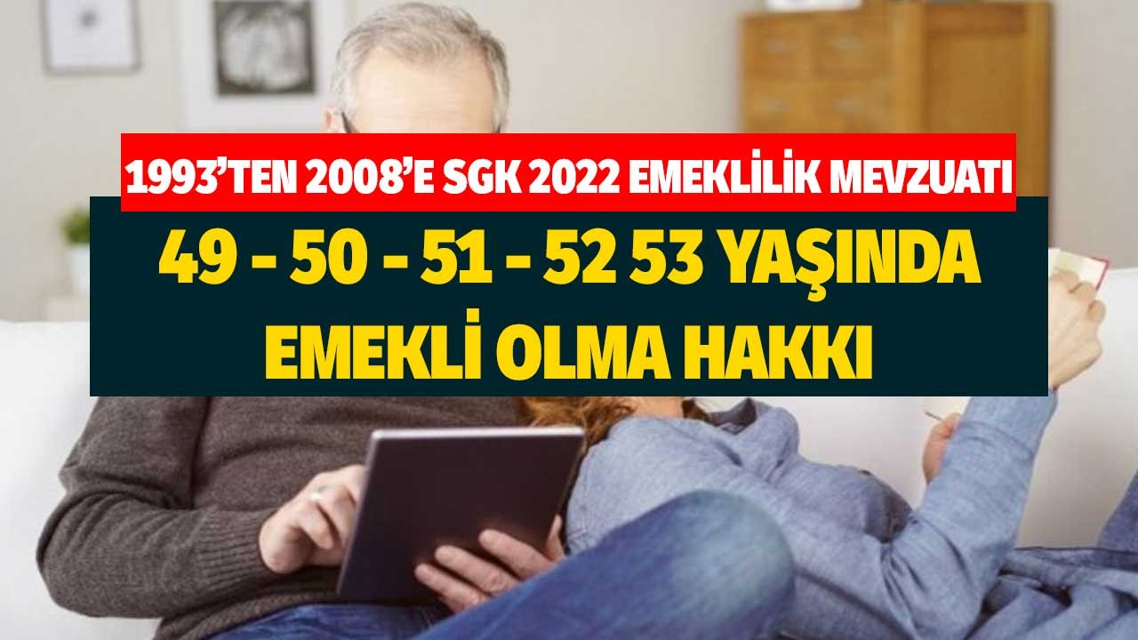 49-53 Yaşında Emeklilik Hakkı: 1993-2008 Tablosu