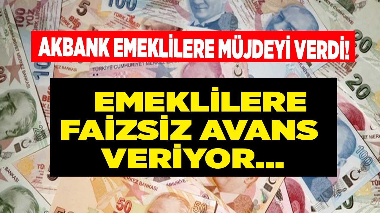 Akbank’tan Emeklilere Faizsiz Nakit Avans Müjdesi Geldi!