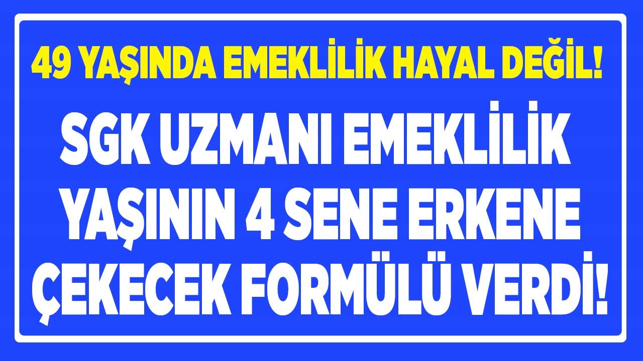 Emekliliği 4 Yıl Öne Çeken Formül: 49 Yaşında EYT Fırsatı