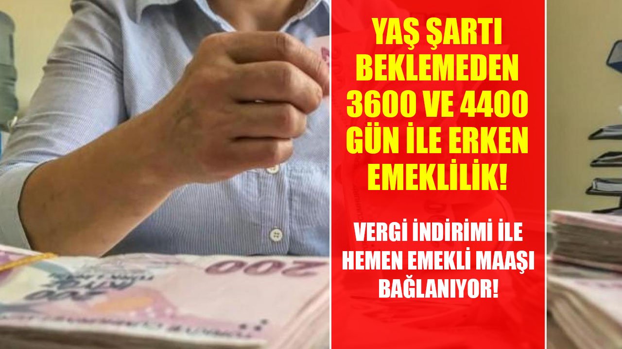 Yaş Şartsız 3600 ve 4400 Günle Erken Emeklilik Şartları